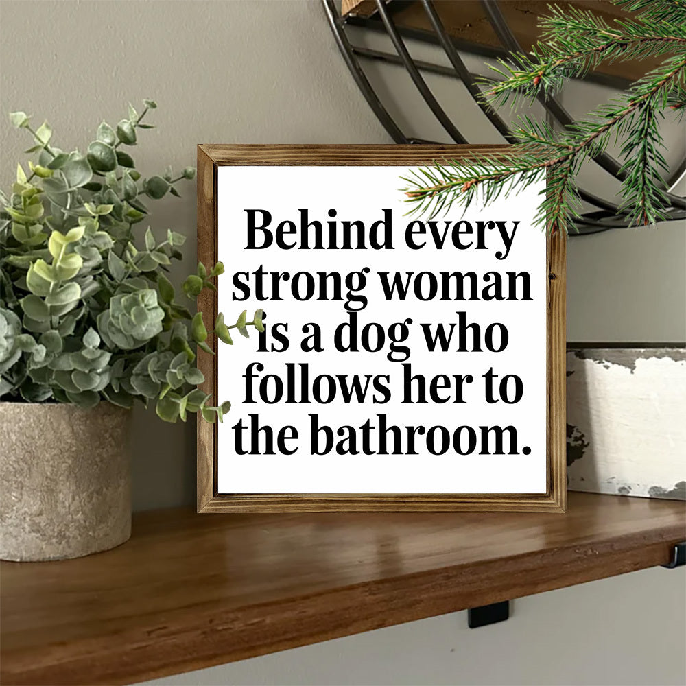 Rustic Wooden Frame Sign "Behind Every Strong Woman Is a Dog"