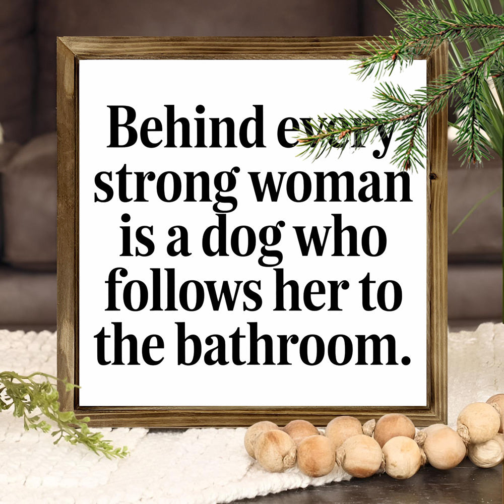 Rustic Wooden Frame Sign "Behind Every Strong Woman Is a Dog"