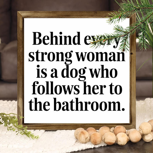 Rustic Wooden Frame Sign "Behind Every Strong Woman Is a Dog"