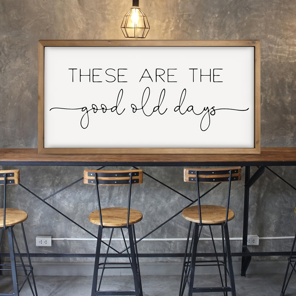 These Are The Good Old Days Sign Decor.