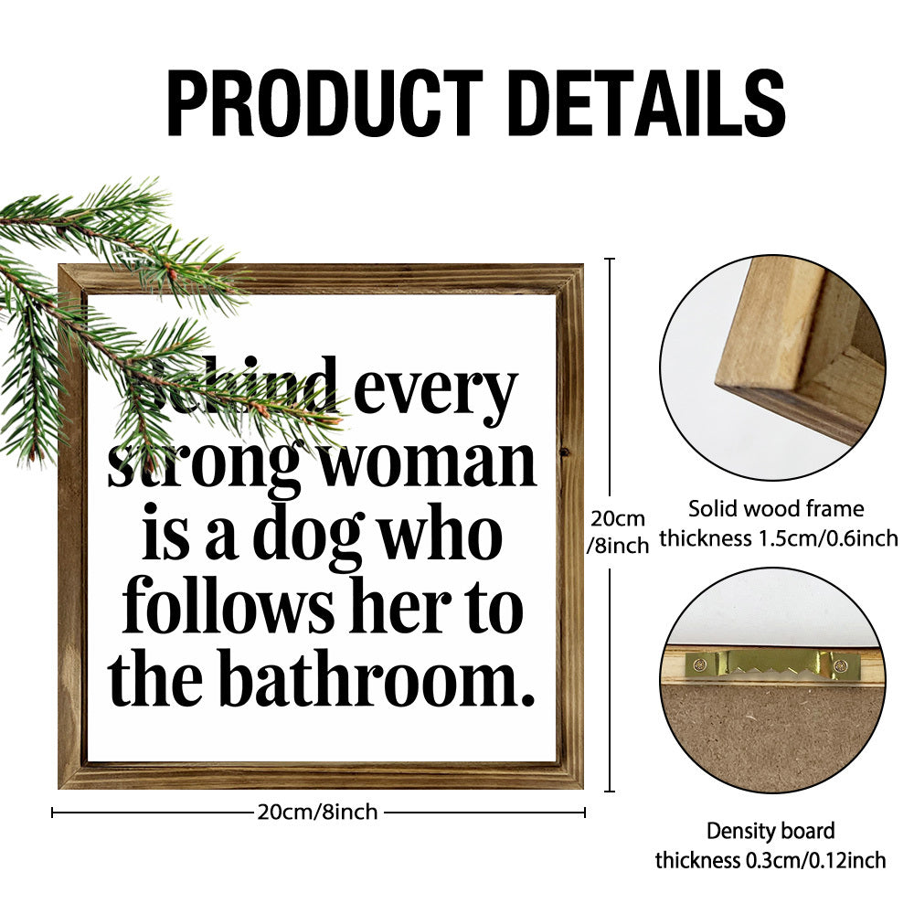 Rustic Wooden Frame Sign "Behind Every Strong Woman Is a Dog"
