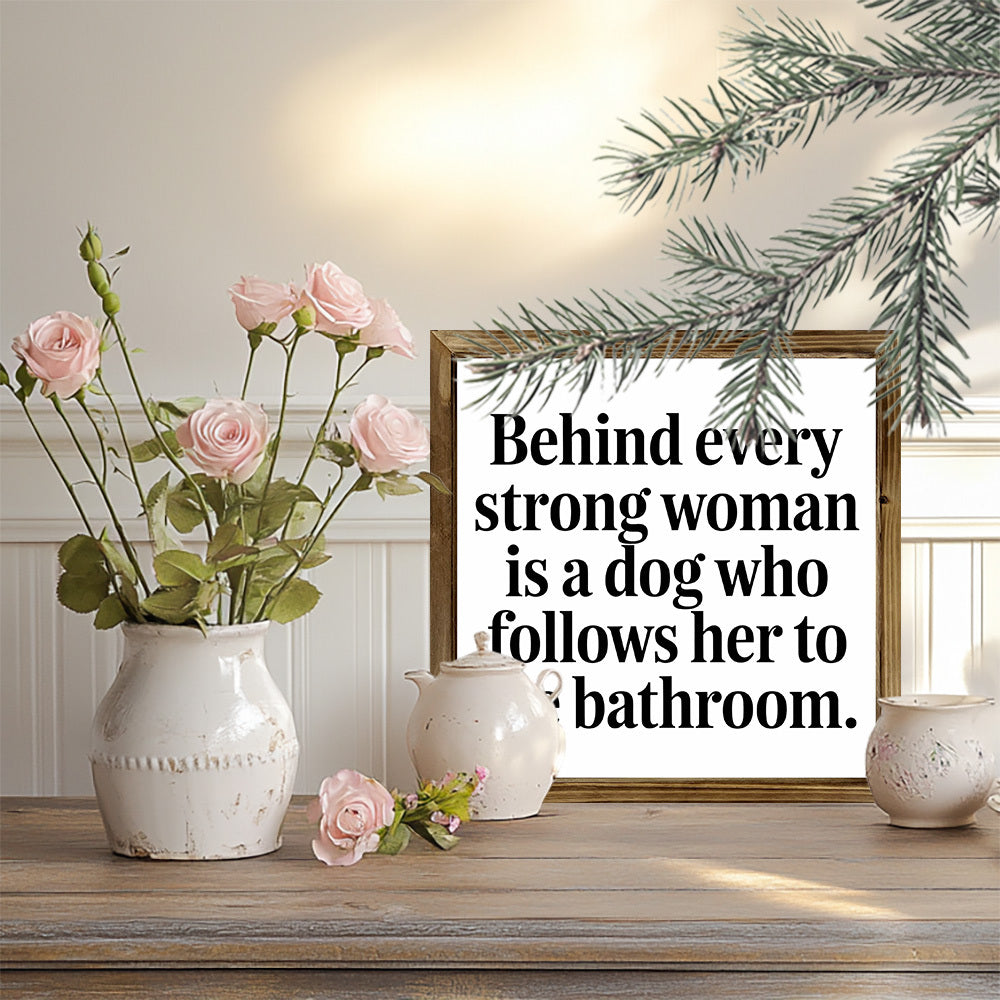Rustic Wooden Frame Sign "Behind Every Strong Woman Is a Dog"
